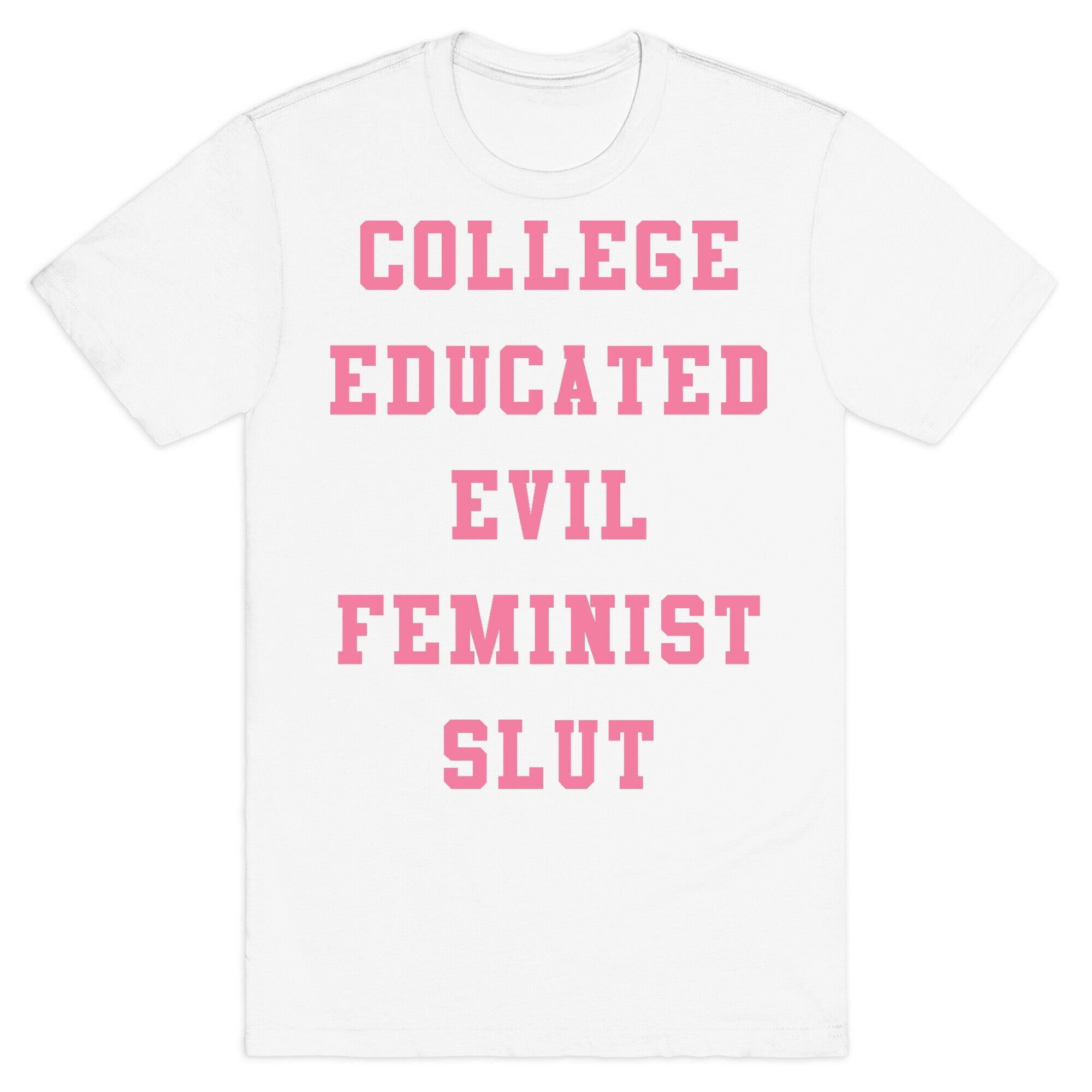 College Educated Evil Feminist Slut T-Shirt Style001