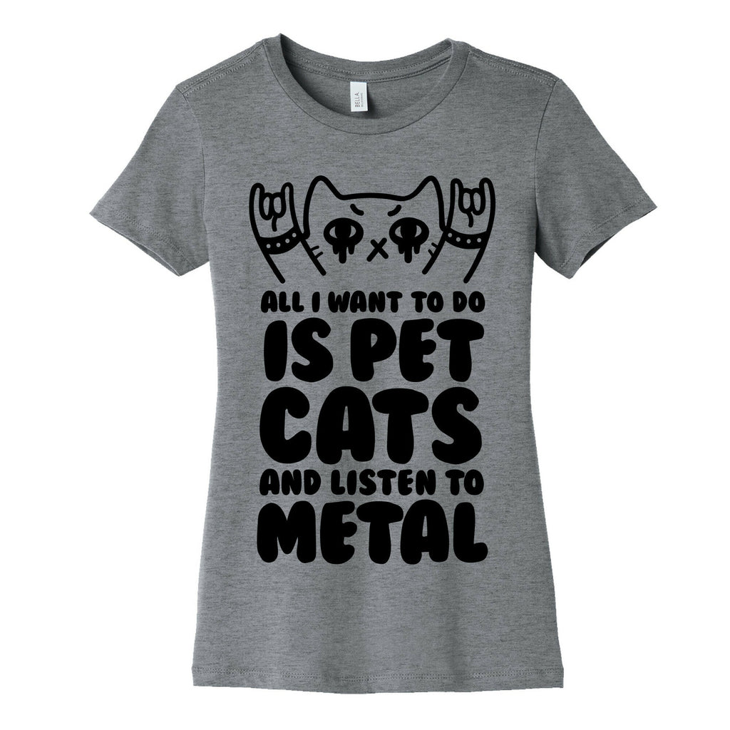 All I Want To Do Is Pet Cats And Listen To Metal Women's Cotton Tee