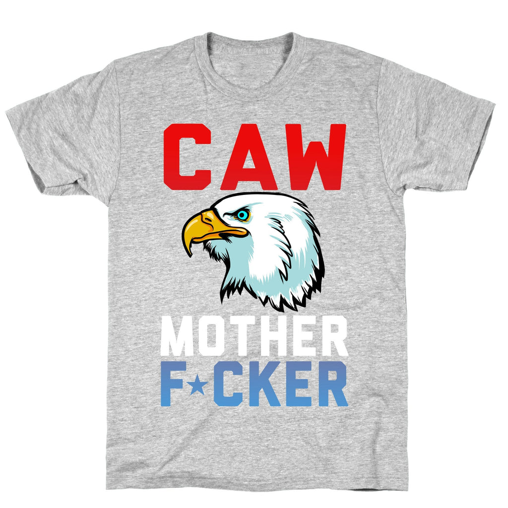 CAW MOTHER F*CKER T-Shirt
