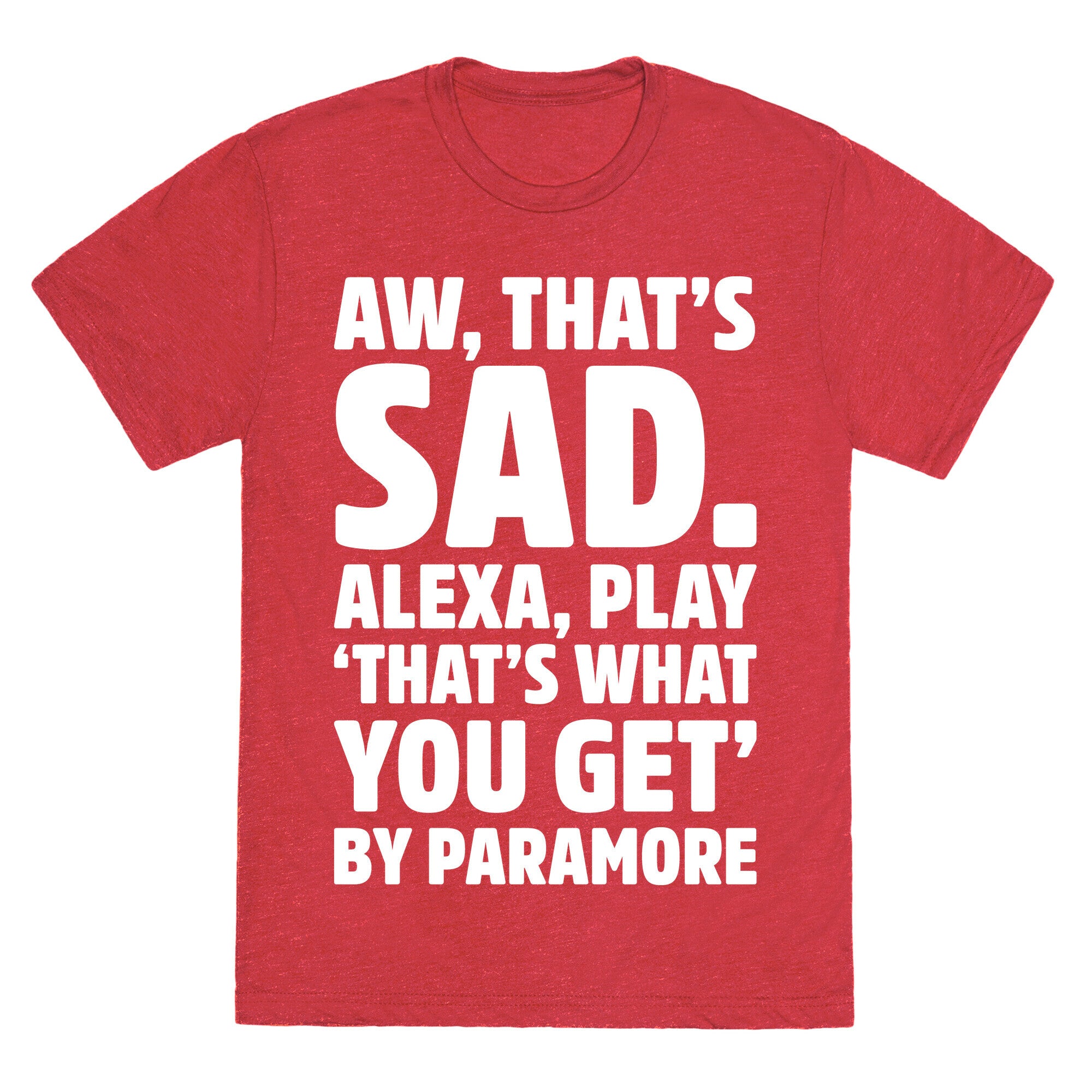 Aw That's Sad Alexa Play That's What You Get By Paramore Parody White Print Unisex Triblend Tee