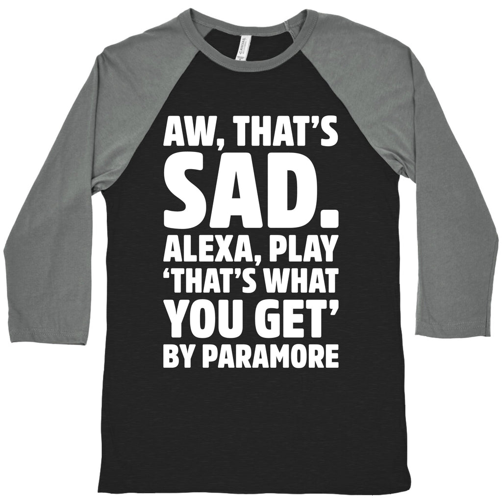 Aw That's Sad Alexa Play That's What You Get By Paramore Parody White Print Baseball Tee