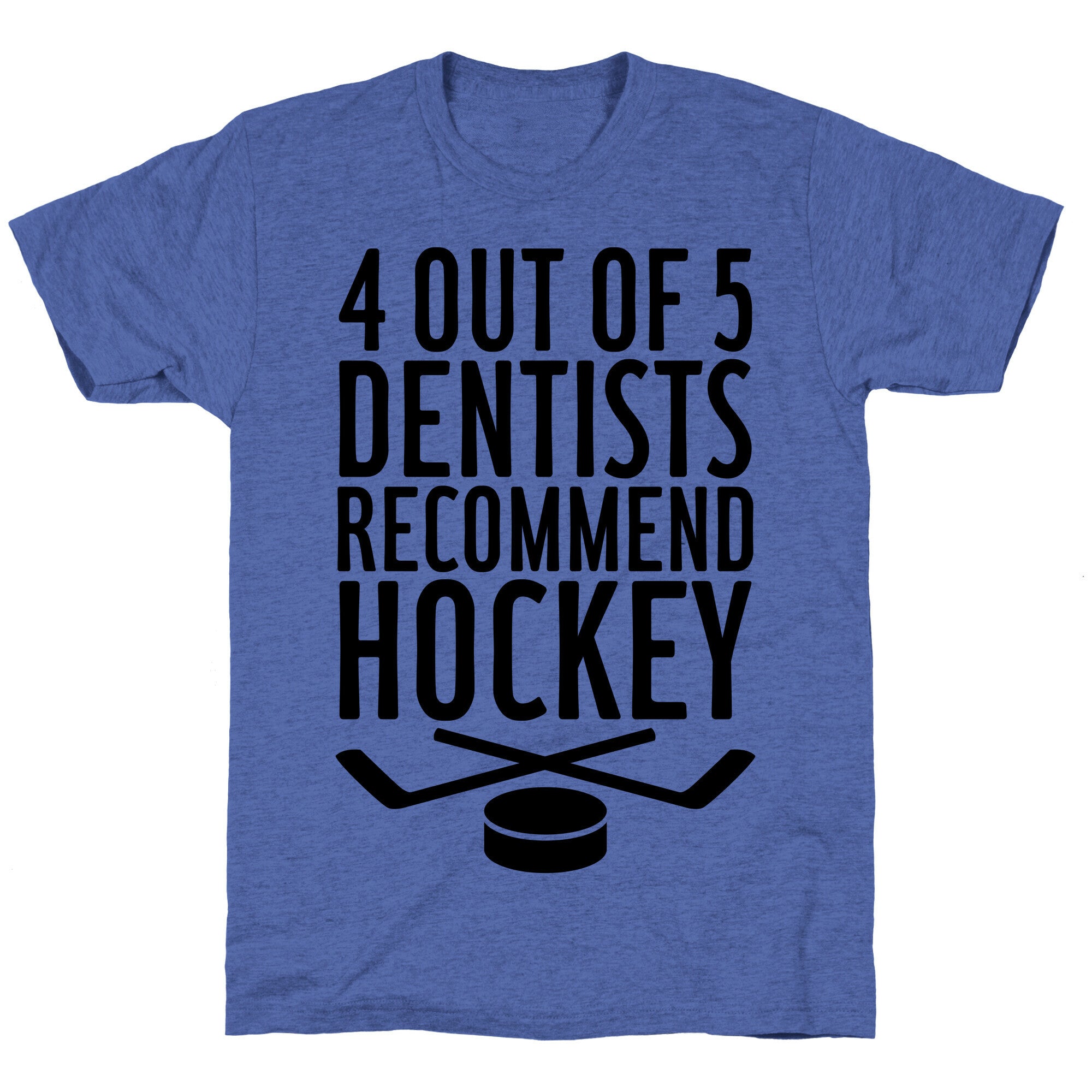 4 Out Of 5 Dentists Recommend Hockey Unisex Triblend Tee