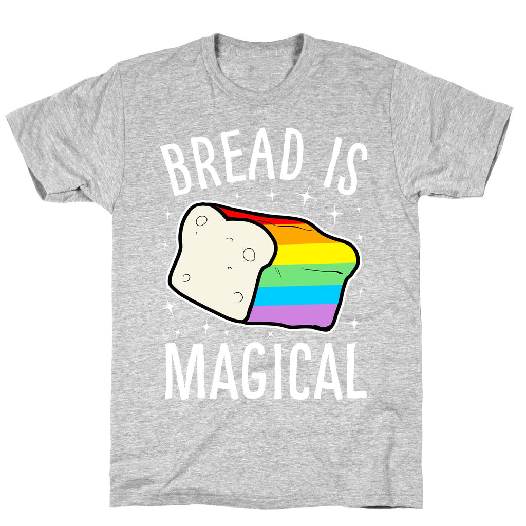 Bread Is Magical T-Shirt
