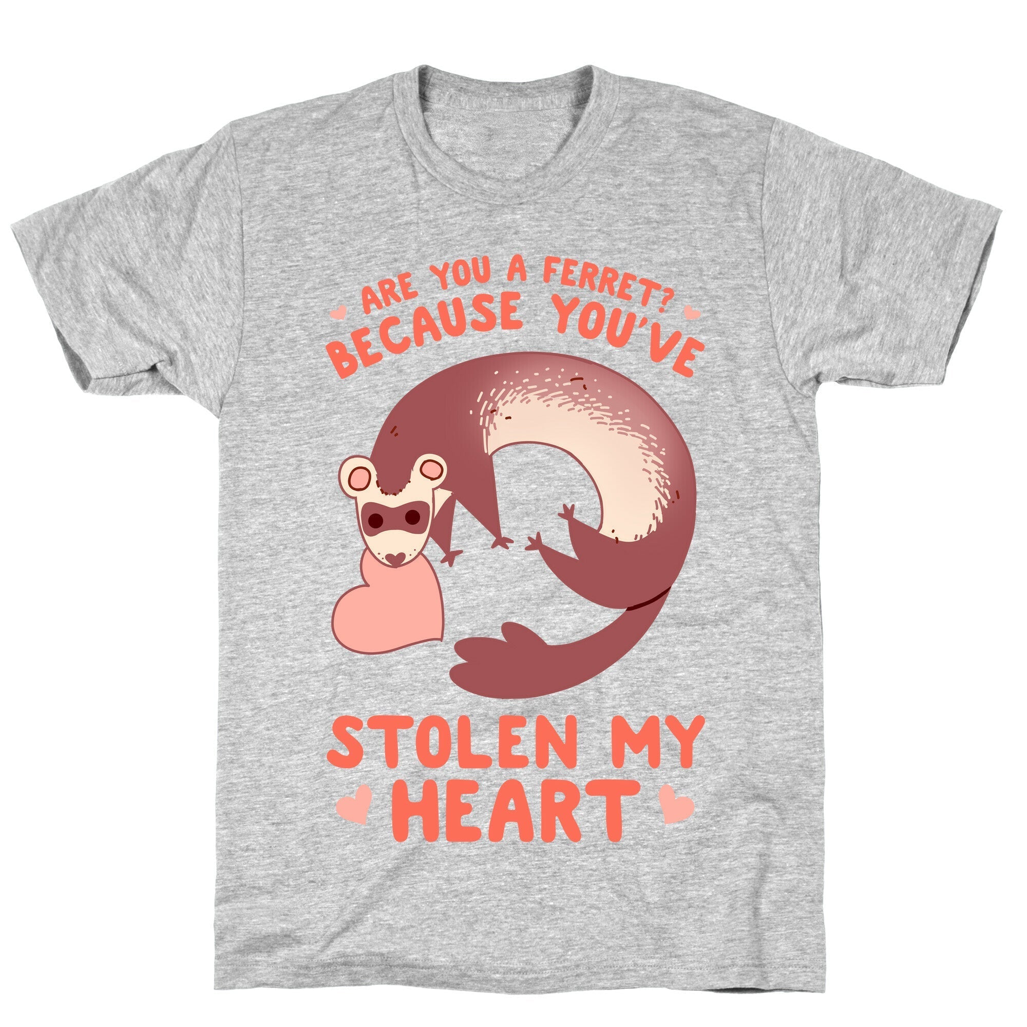 Are You A Ferret? Because You've Stolen My Heart T-Shirt Style001