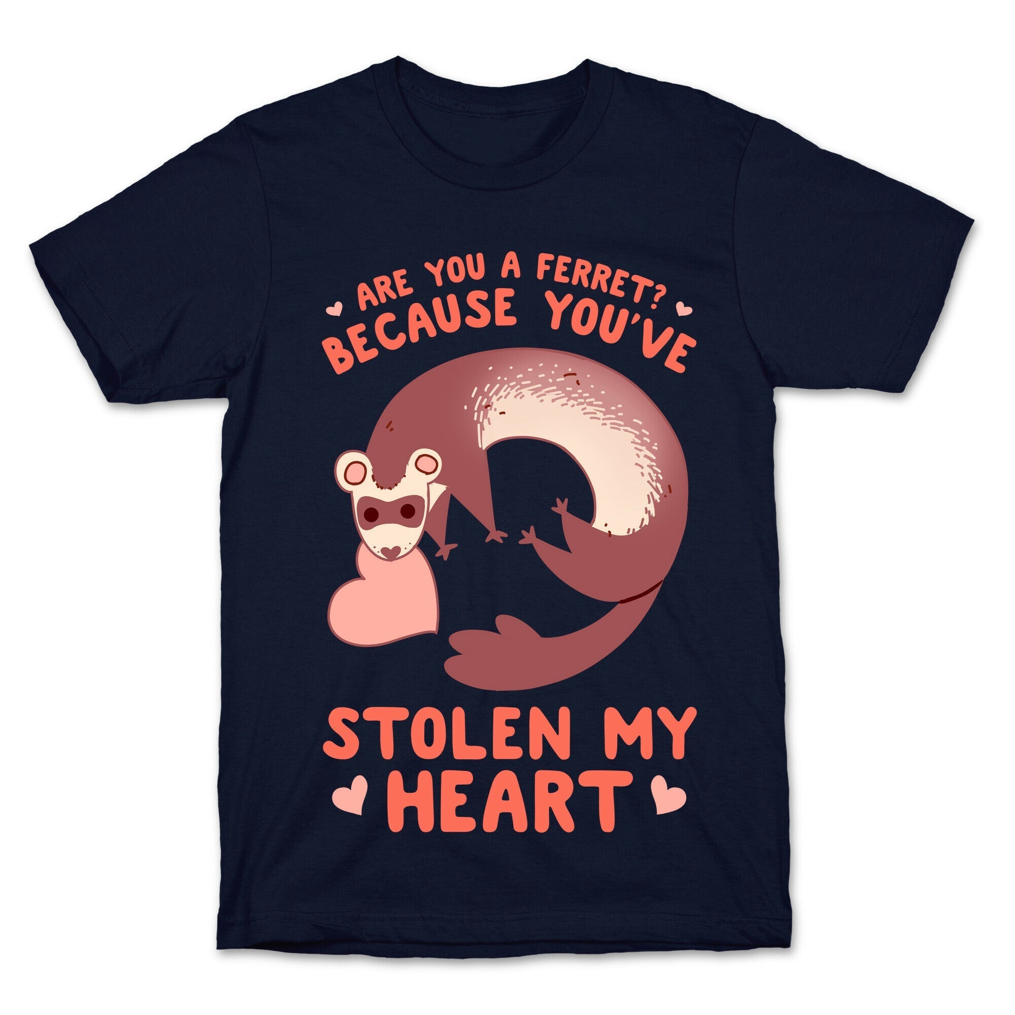 Are You A Ferret? Because You've Stolen My Heart T-Shirt Style001