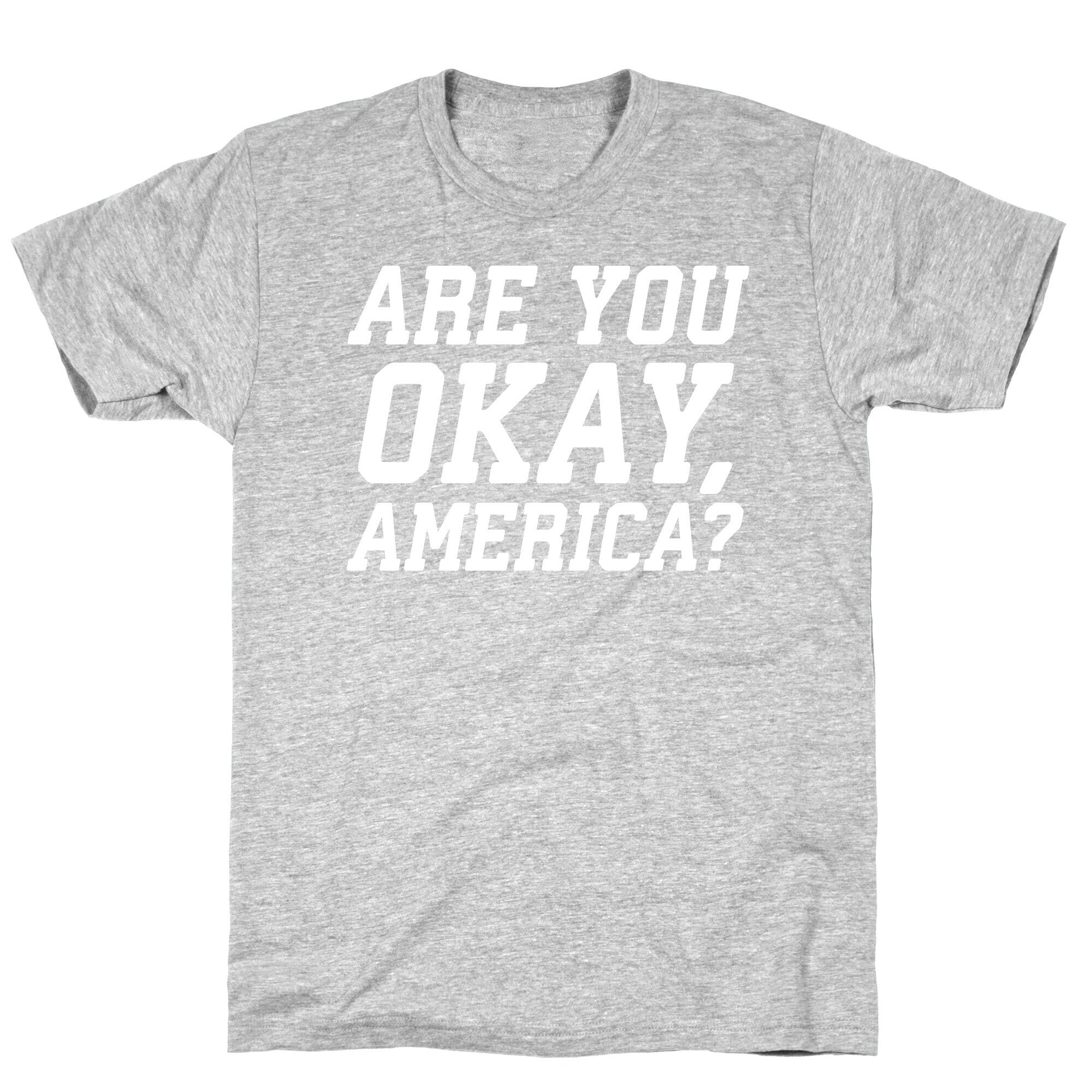 Are You Okay, America? T-Shirt
