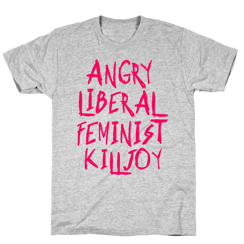Angry Liberal Feminist Killjoy T-Shirt