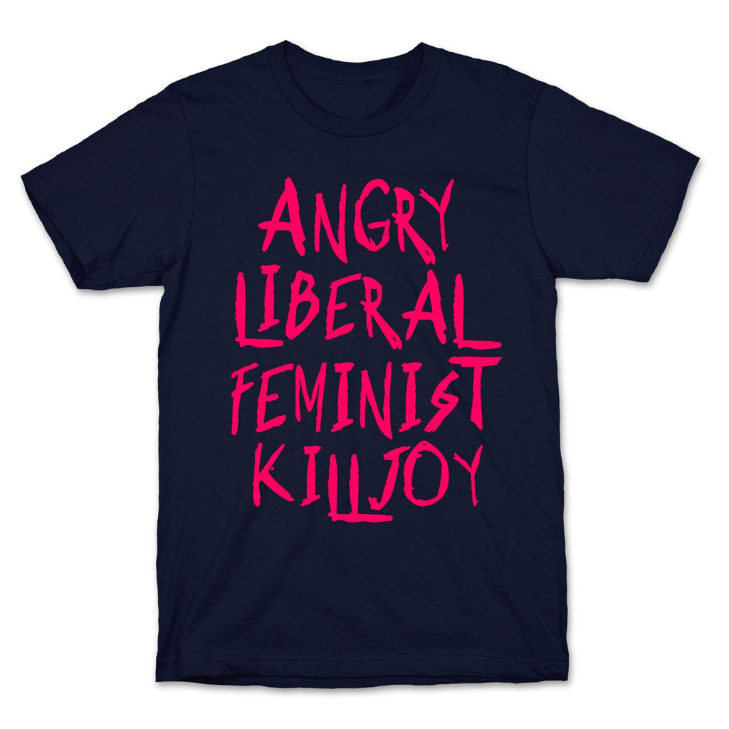 Angry Liberal Feminist Killjoy T-Shirt