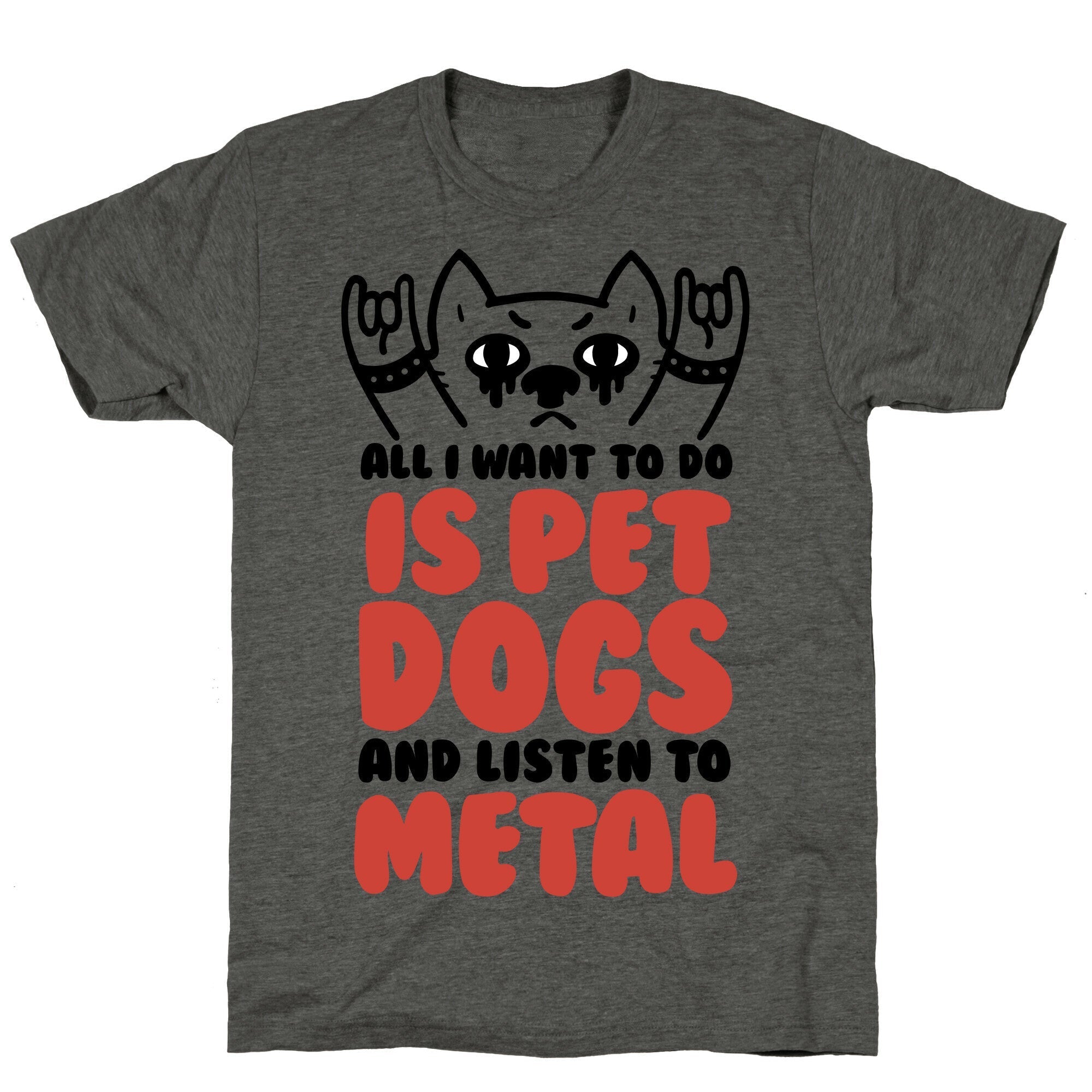 All I Want To Do Is Pet Dogs And Listen To Metal Unisex Triblend Tee