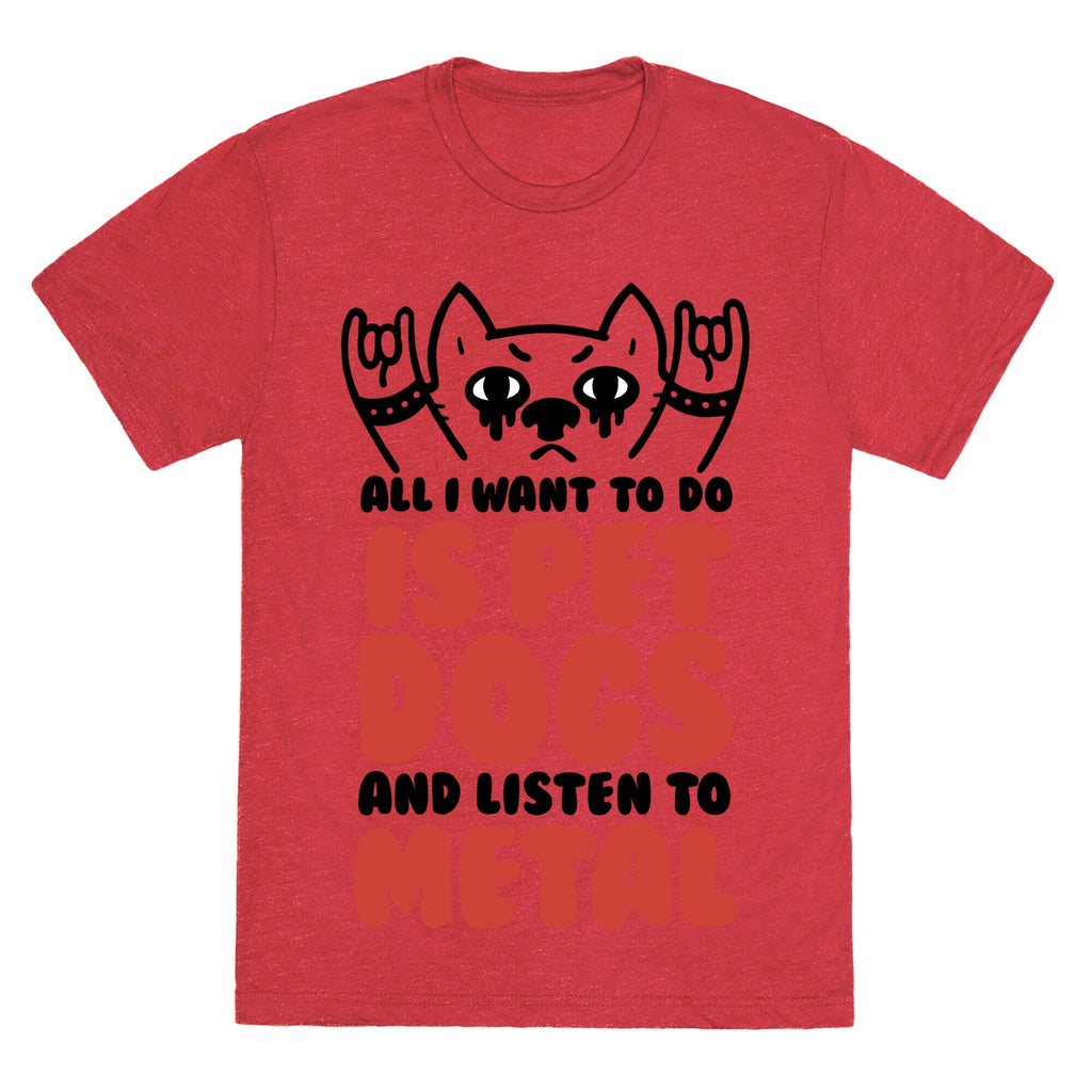 All I Want To Do Is Pet Dogs And Listen To Metal Unisex Triblend Tee