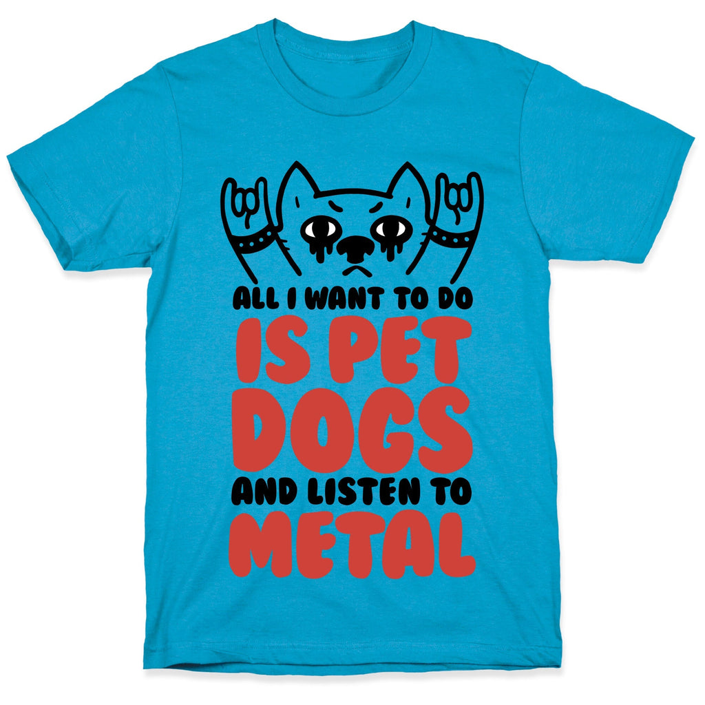 All I Want To Do Is Pet Dogs And Listen To Metal Unisex Triblend Tee