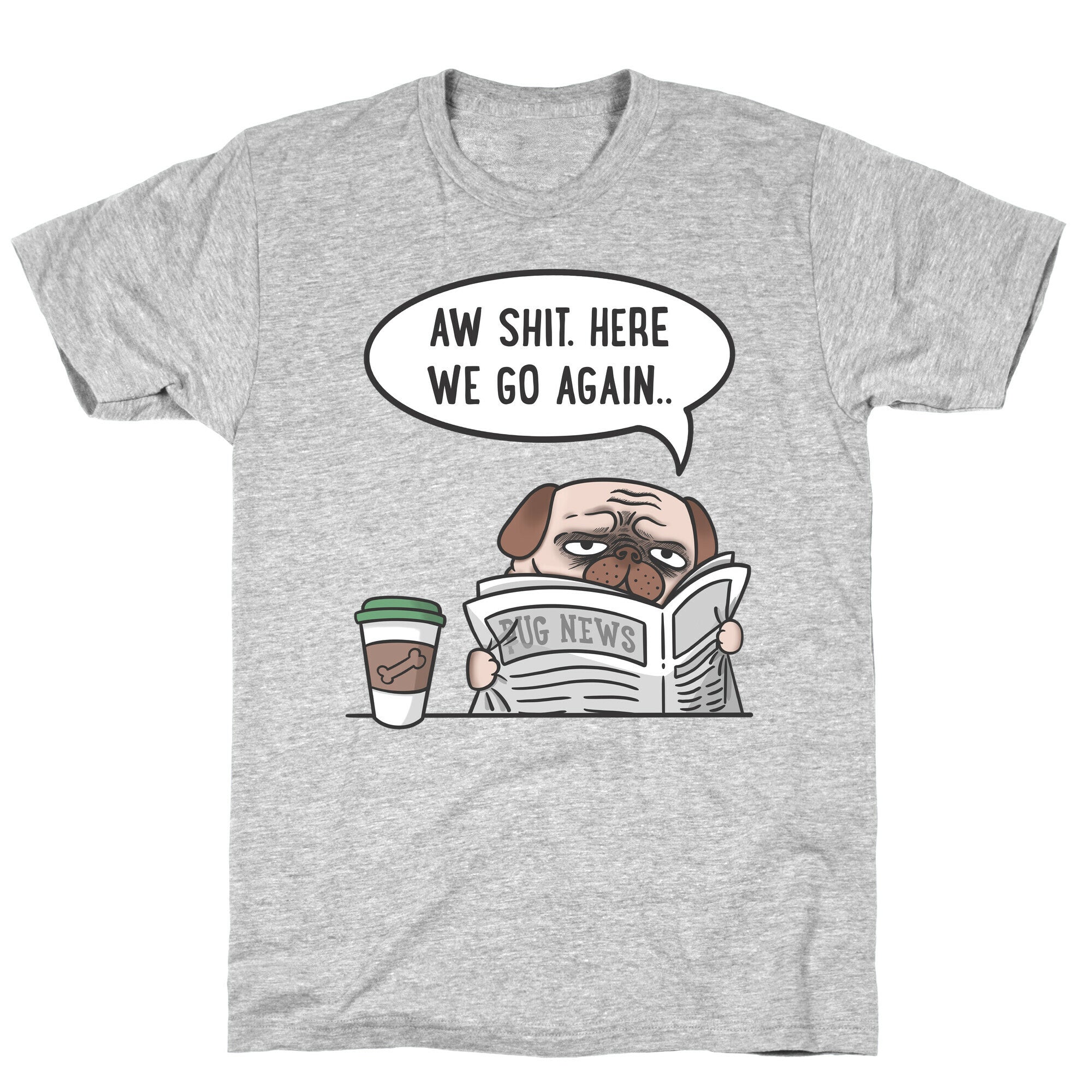 Aw Shit. Here We Go Again.. T-Shirt