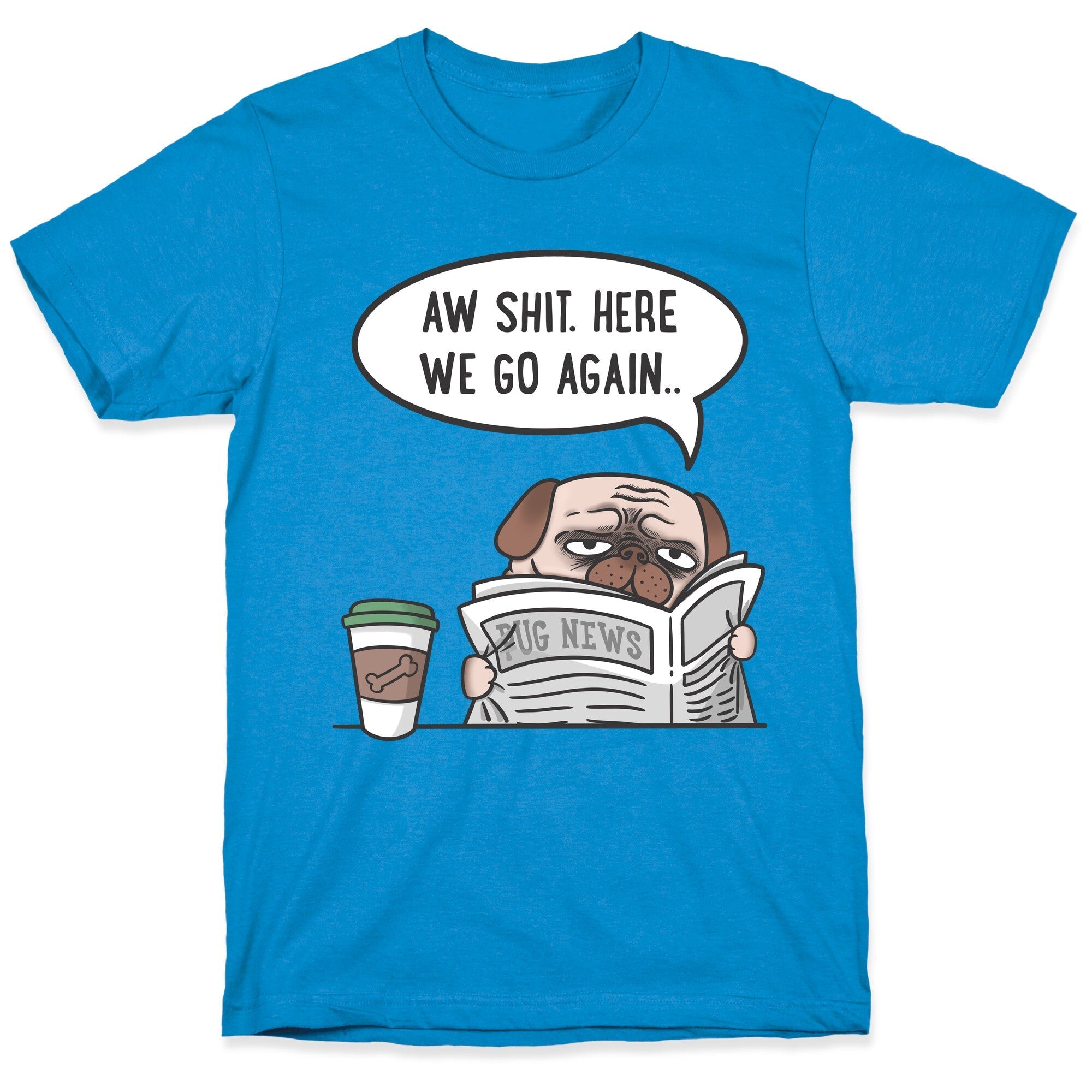 Aw Shit. Here We Go Again.. T-Shirt