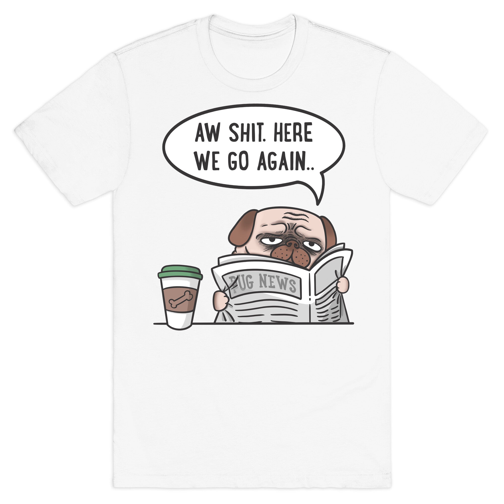 Aw Shit. Here We Go Again.. T-Shirt