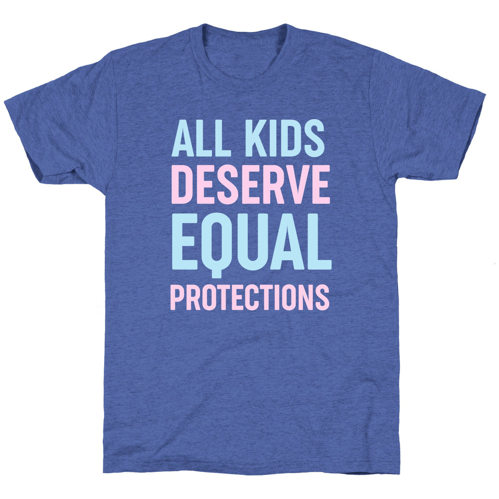 All Kids Deserve Equal Protections Unisex Triblend Tee