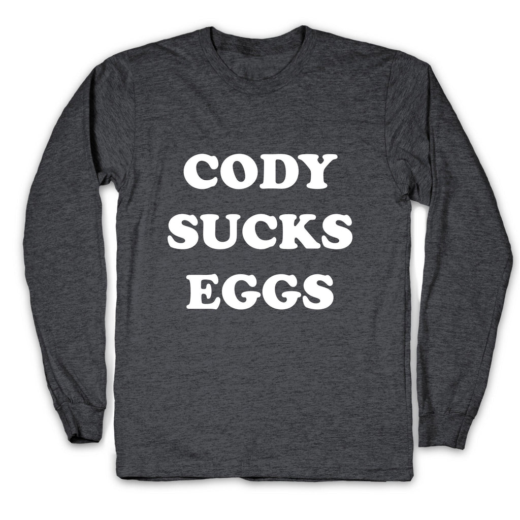 Cody Sucks Eggs Longsleeve Tee