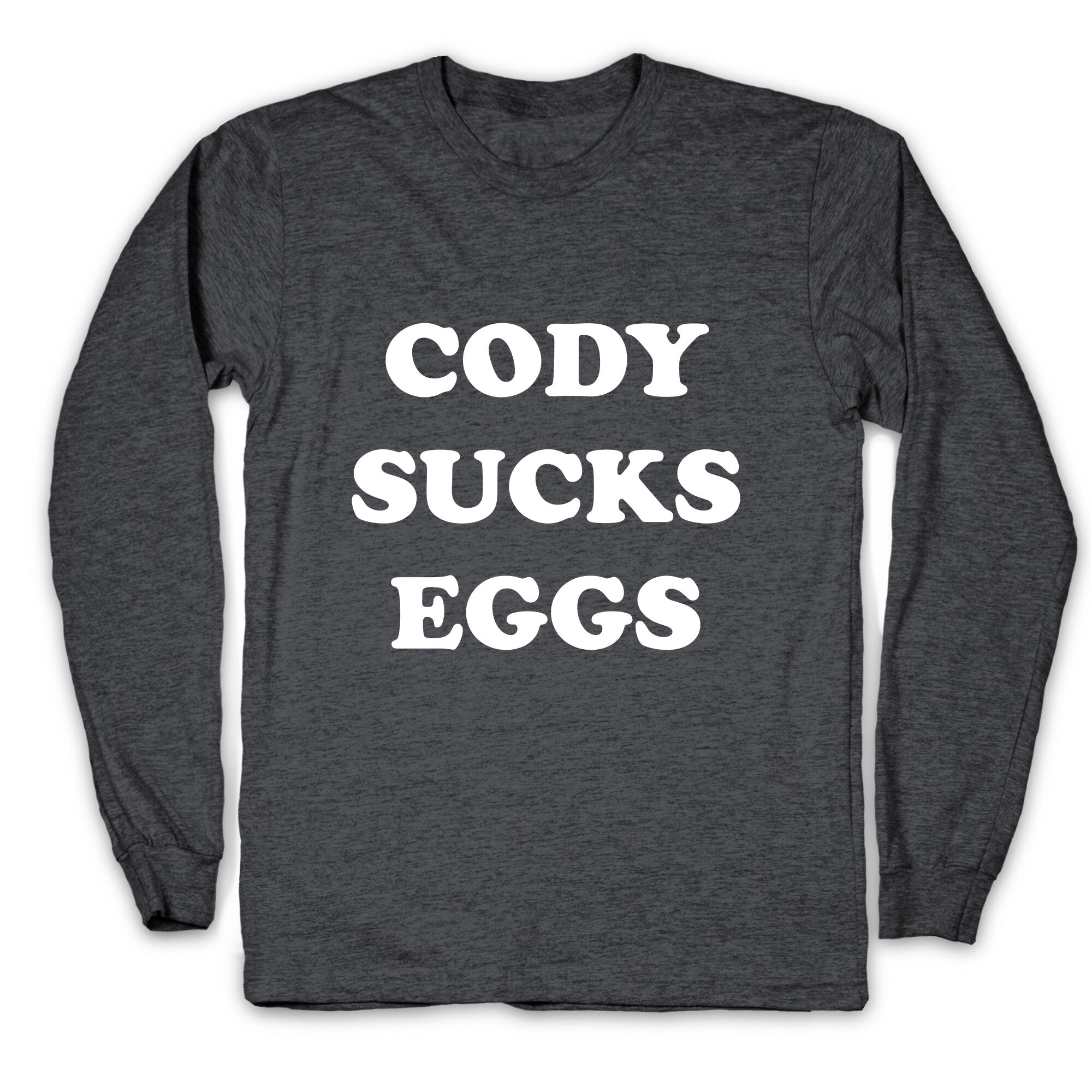 Cody Sucks Eggs Longsleeve Tee