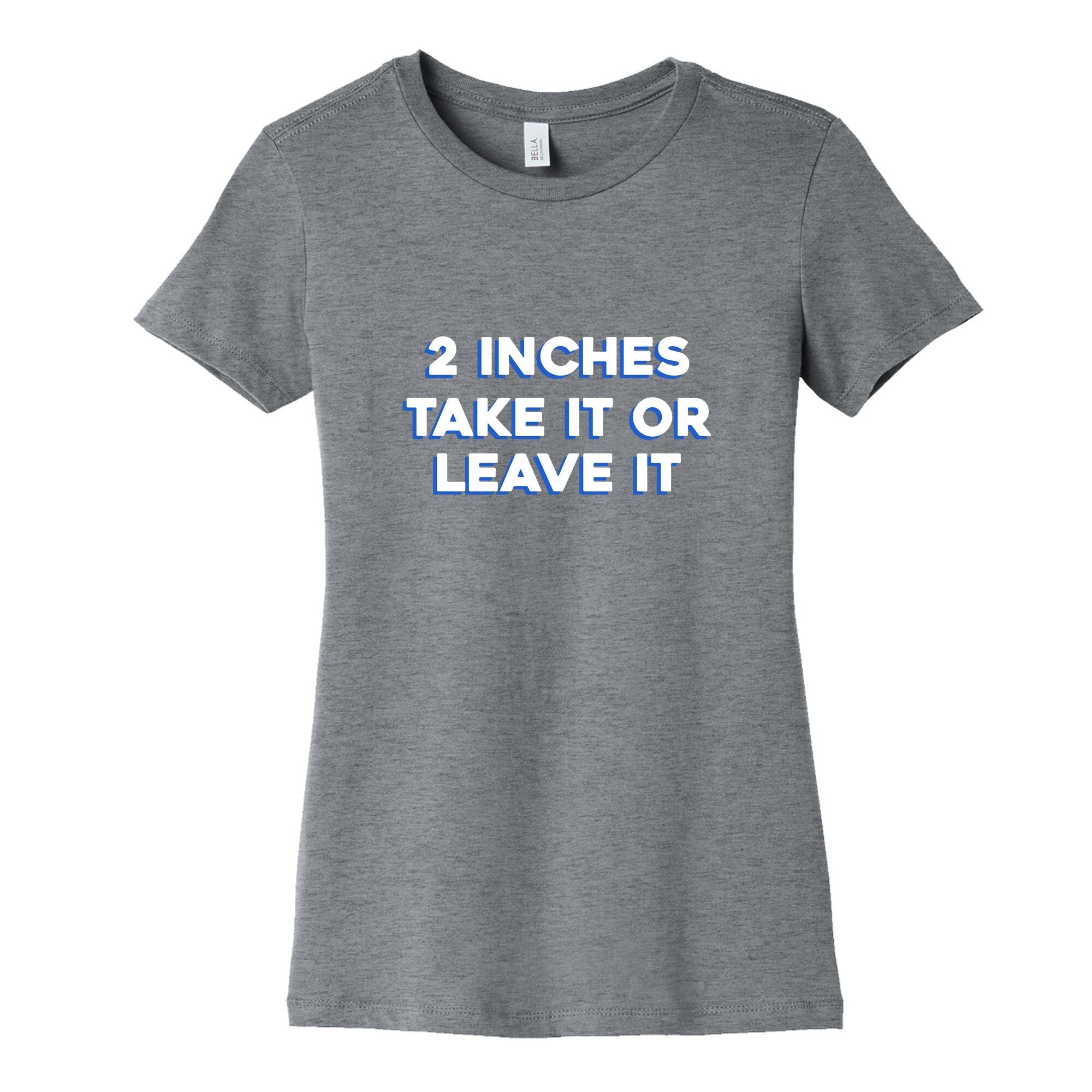 2 Inches Take It Or Leave It Womens Cotton Tee