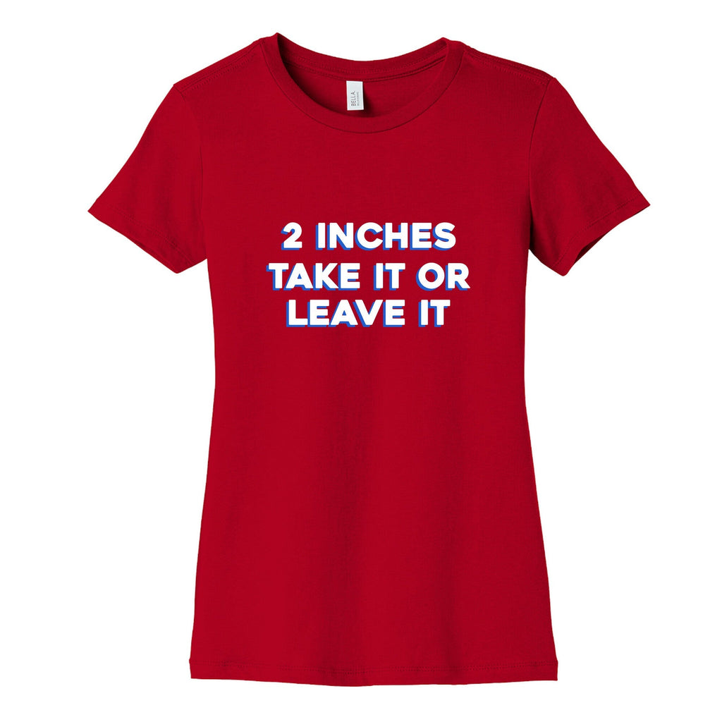 2 Inches Take It Or Leave It Womens Cotton Tee