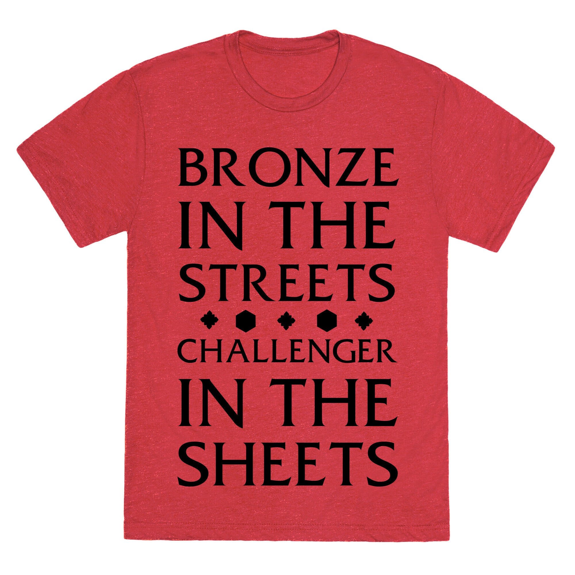 Bronze in the Streets. Challenger in the Sheets Unisex Triblend Tee Style001