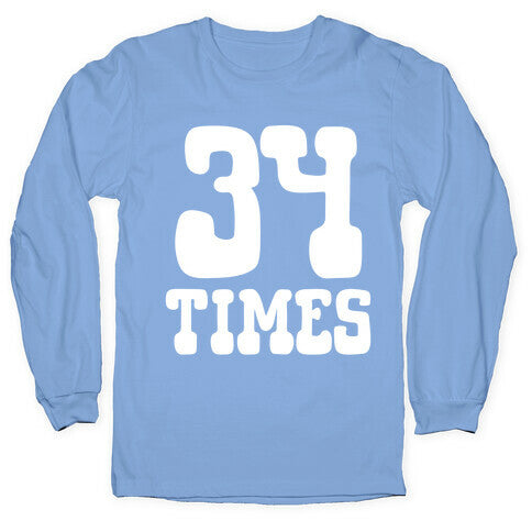 34 Times Trump Convicted Longsleeve Tee