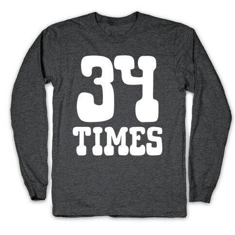 34 Times Trump Convicted Longsleeve Tee