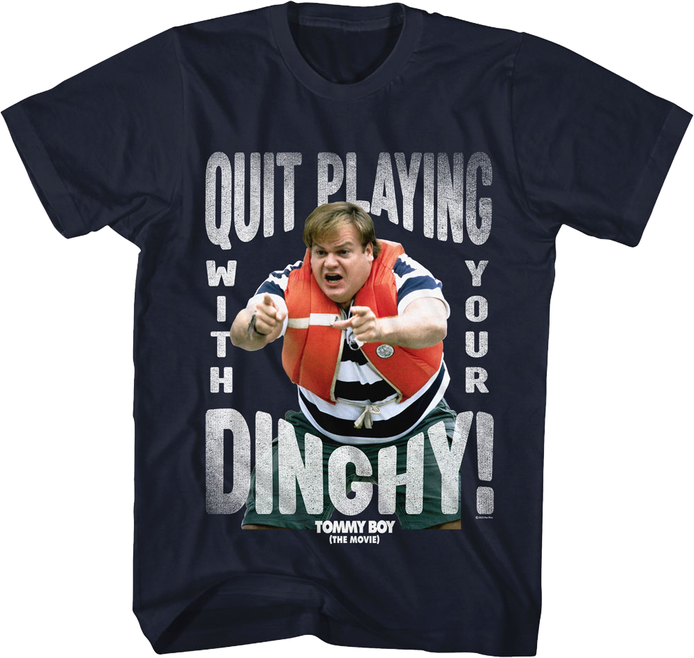 Quit Playing With Your Dinghy Tommy Boy T-Shirt Hoodie, Sweatshirt | CiraTrend.com (Image 1)