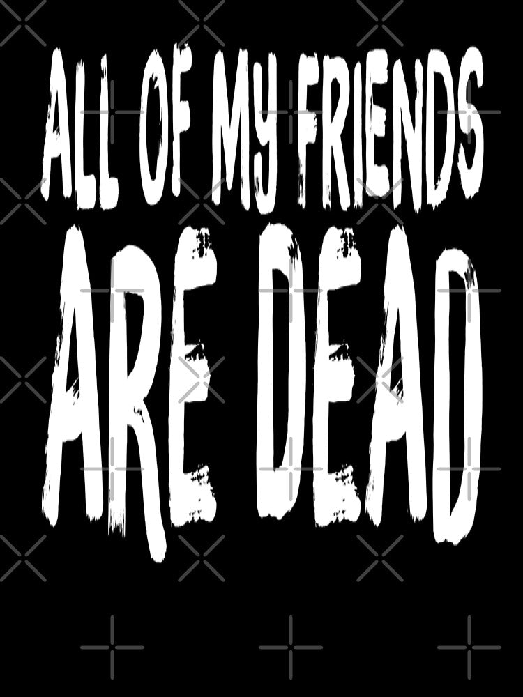 All Of My Friends Are Dead by madtoyman