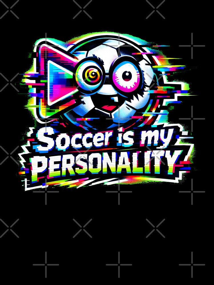 Soccer is my Personality Sports Fan Graphic Design by SplashTastic