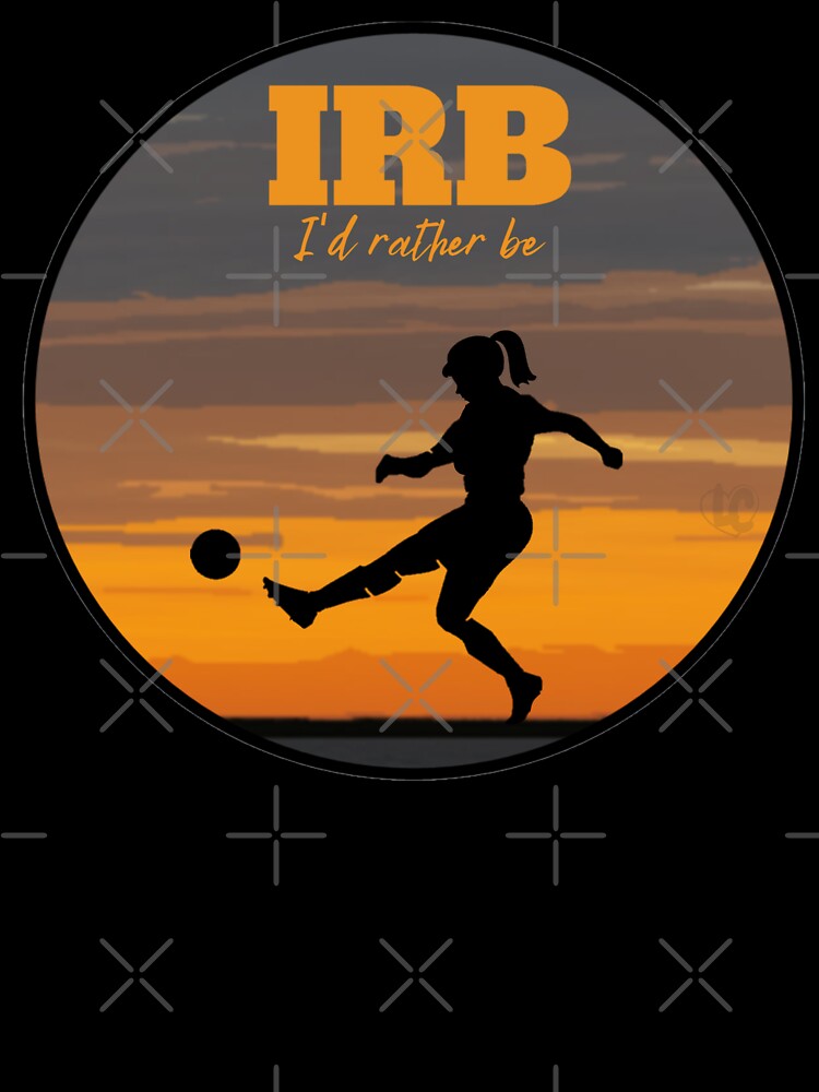 IRB, I'd Rather Be Playing Soccer Design for Female Soccer Players by LifeCrush