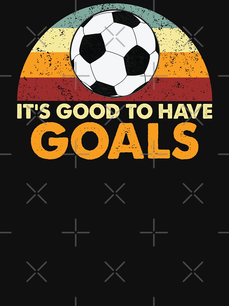 Retro Its Good To Have Goals - Soccer by Whimsical  Thinker