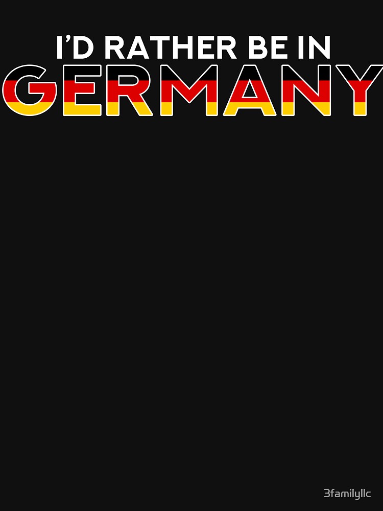 I'D Rather be In Germany T-shirt by 3familyllc
