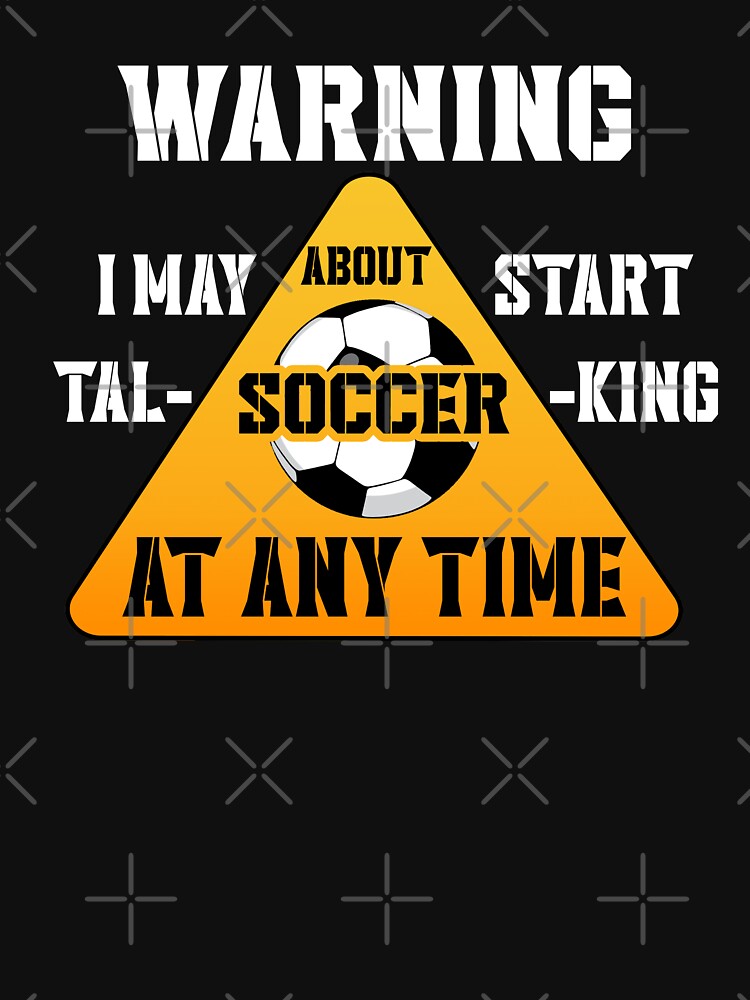 Warning, I May Start Talking About Soccer Funny illustration by KO-Design