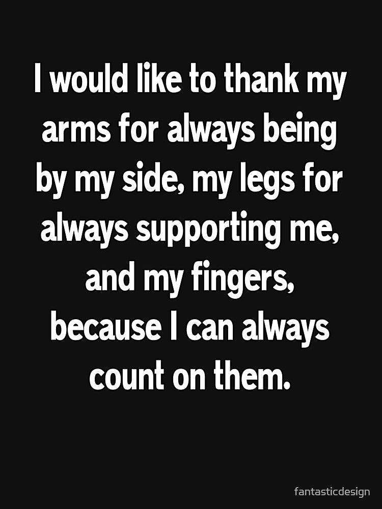 Funny Sarcastic Humor I Would Like To Thank My Arms by fantasticdesign