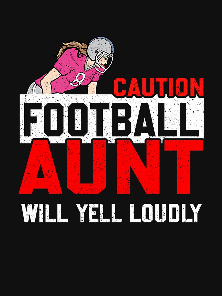 Caution Football Aunt Will Yell Loudly Game by Mosalah1124