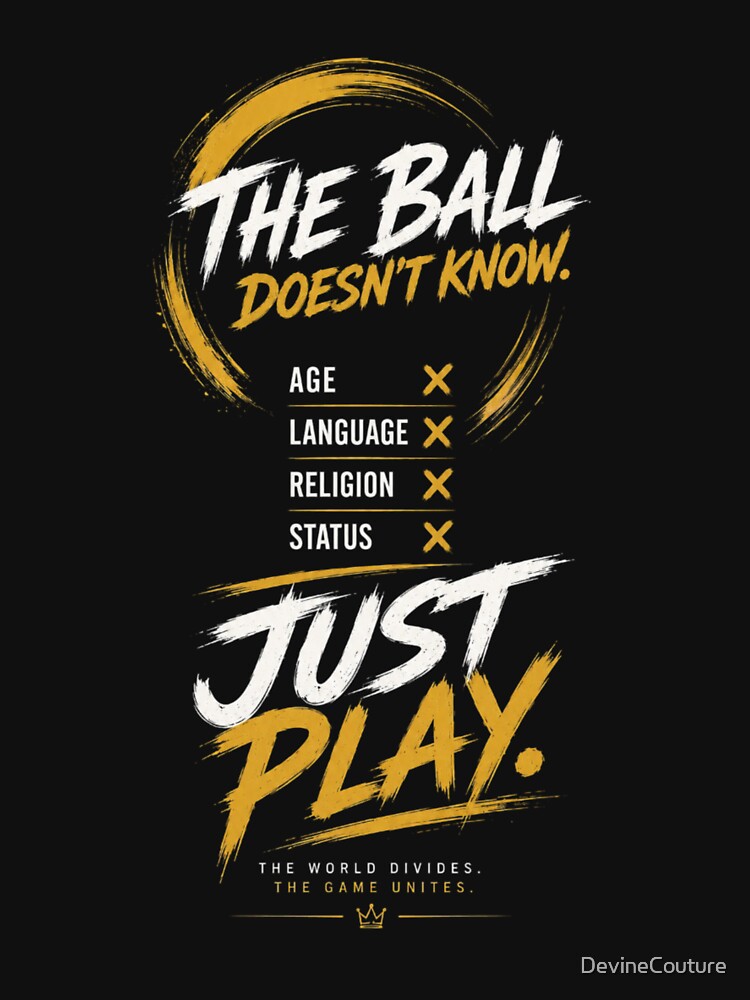 The Ball Doesn't Know - Just Play | Inspirational Soccer Graphic Tee by DevineCouture