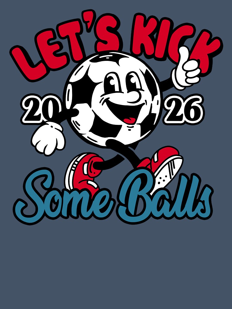 Let's Kick Some Balls World Cup 2026 Funny Soccer Slogan Illustration by BootsBoots