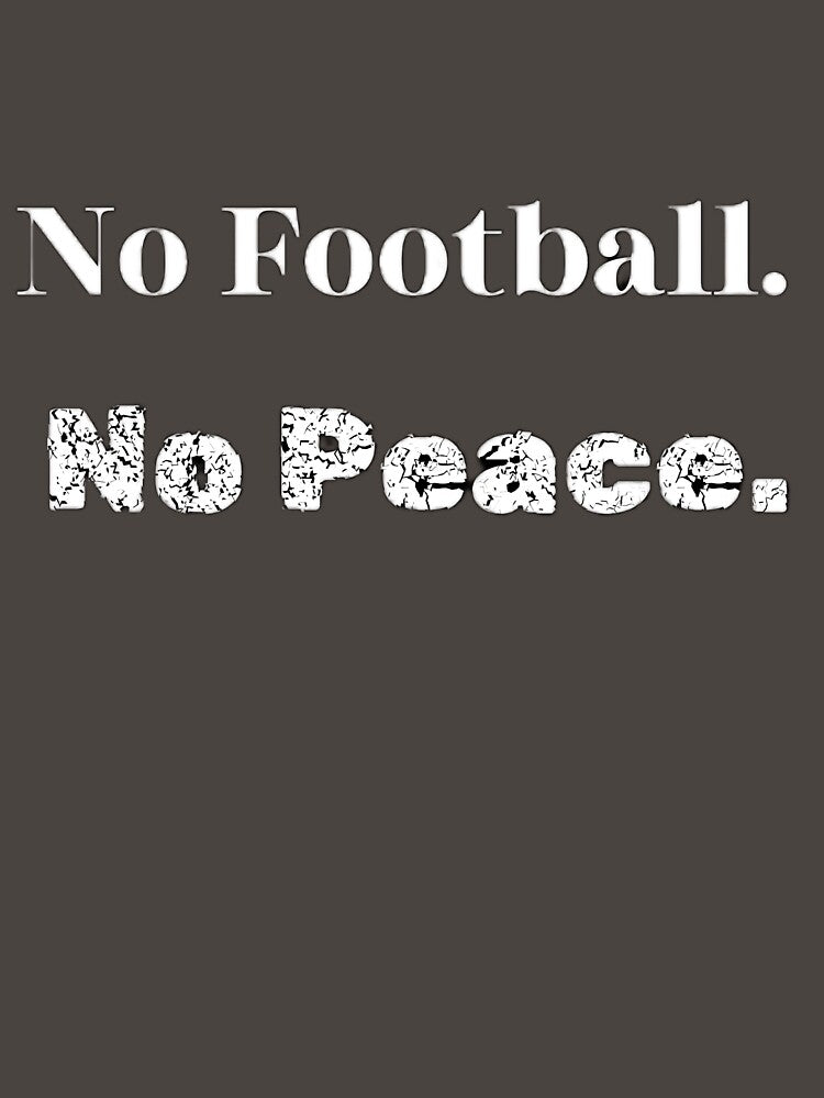 No Football No Peace T-Shirt | Minimalist Soccer Fan Quote Tee by The12thManArena