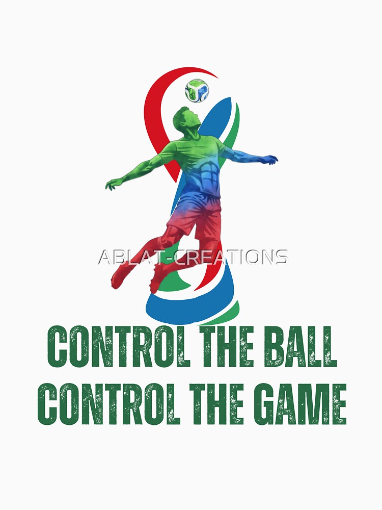 Control The Ball Control The Game – Motivational Soccer Design | Football Player Graphic Tee by ABLAT-CREATIONS