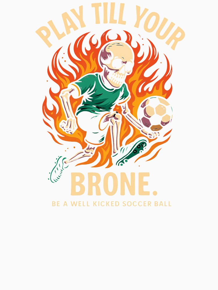Play Till Your Bone Soccer Skeleton – Funny Fiery Football by Dezyra Clothing