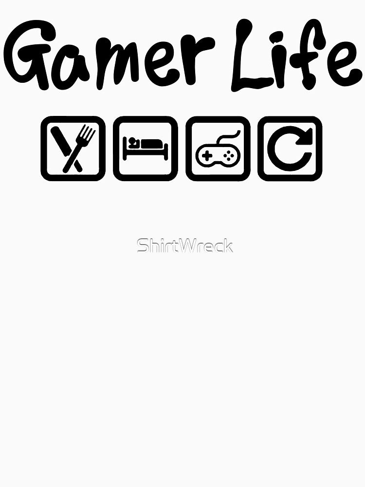 GAMER LIFE - EAT SLEEP GAME REPEAT by ShirtWreck