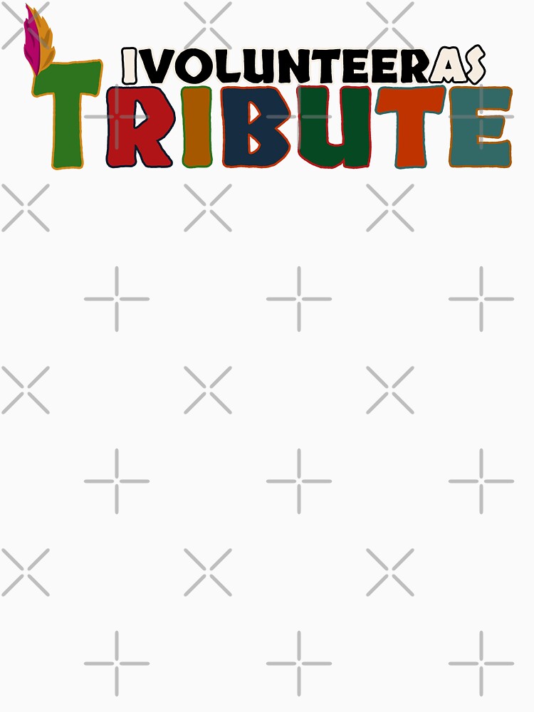 I Volunteer as Tribute No 2 by Fun Funky Designs