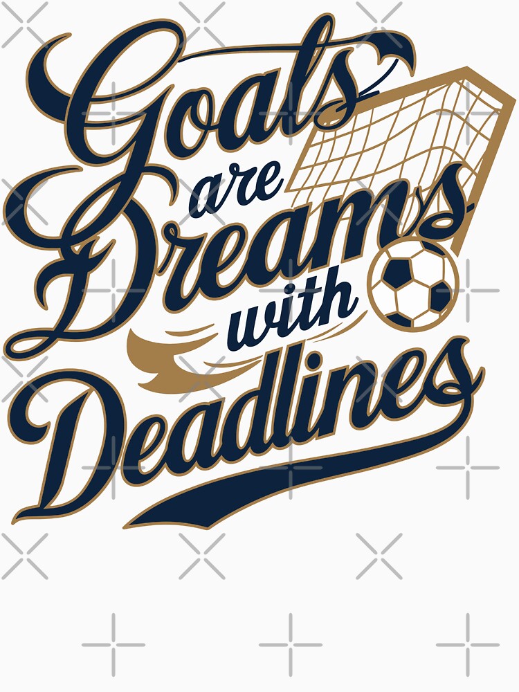 Goals are Dreams with Deadlines: Soccer Motivation Design | Sports Collection | HahaHandlesHub by HahaHandlesHub