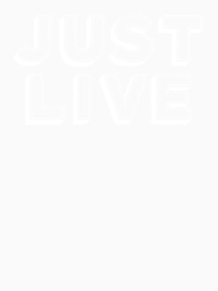 Just Live t shirt by golubdacha
