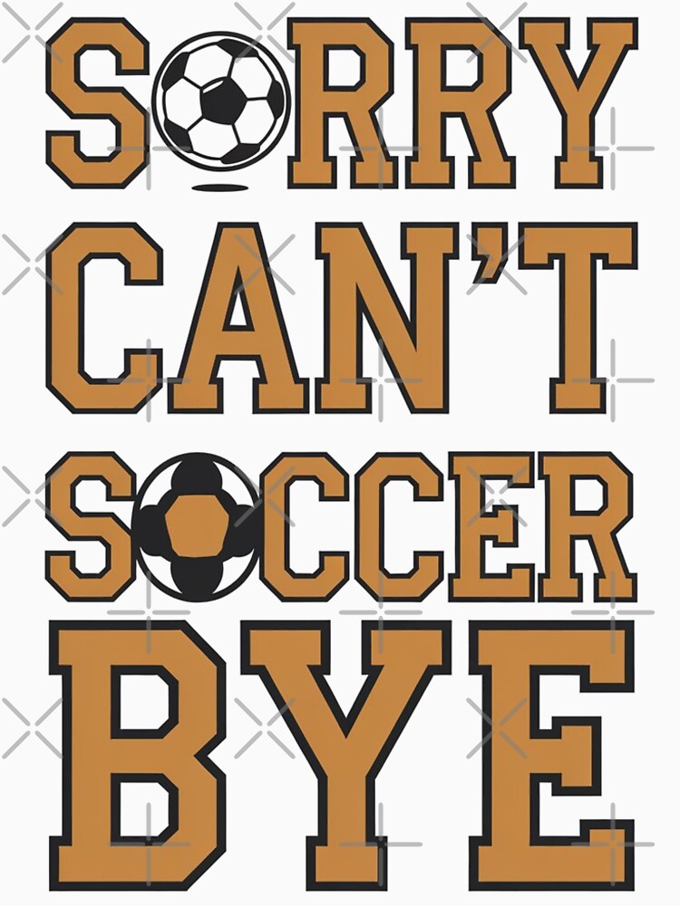 Sorry Can’t Soccer Bye T-Shirt – Funny Soccer Penalty Spot Design on White by JOY STORE 45