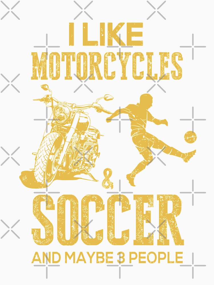 I Like Motorcycles And Soccer And Maybe 3 People Lover by Brittingham