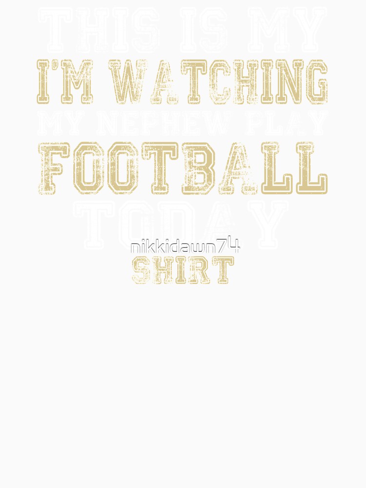 This Is My I'm Watching Nephew Play Football Today product by nikkidawn74
