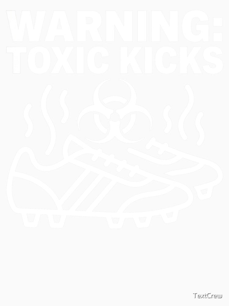 Warning Toxic Kicks - Smelly Soccer Boots Biohazard by TextCrew