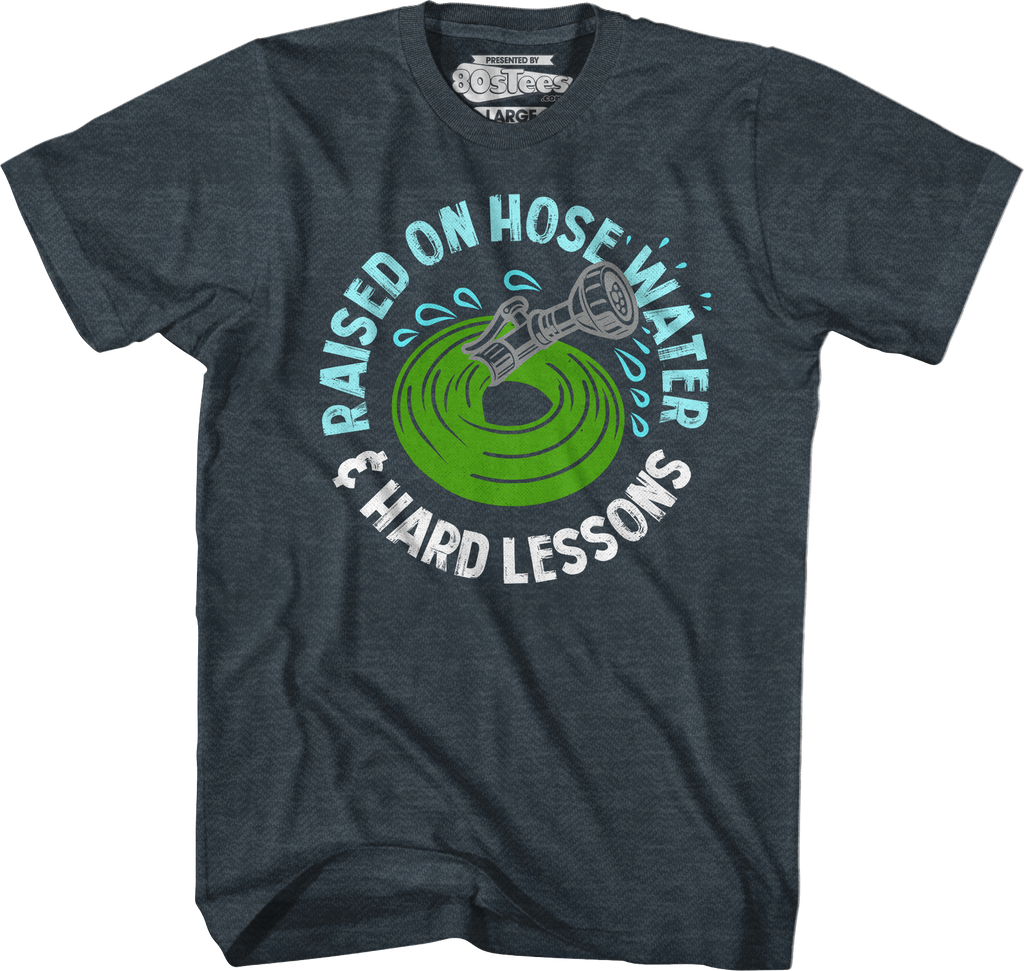 Raised On Hose Water & Hard Lessons T-Shirt Hoodie, Sweatshirt | CiraTrend.com (Image 3)