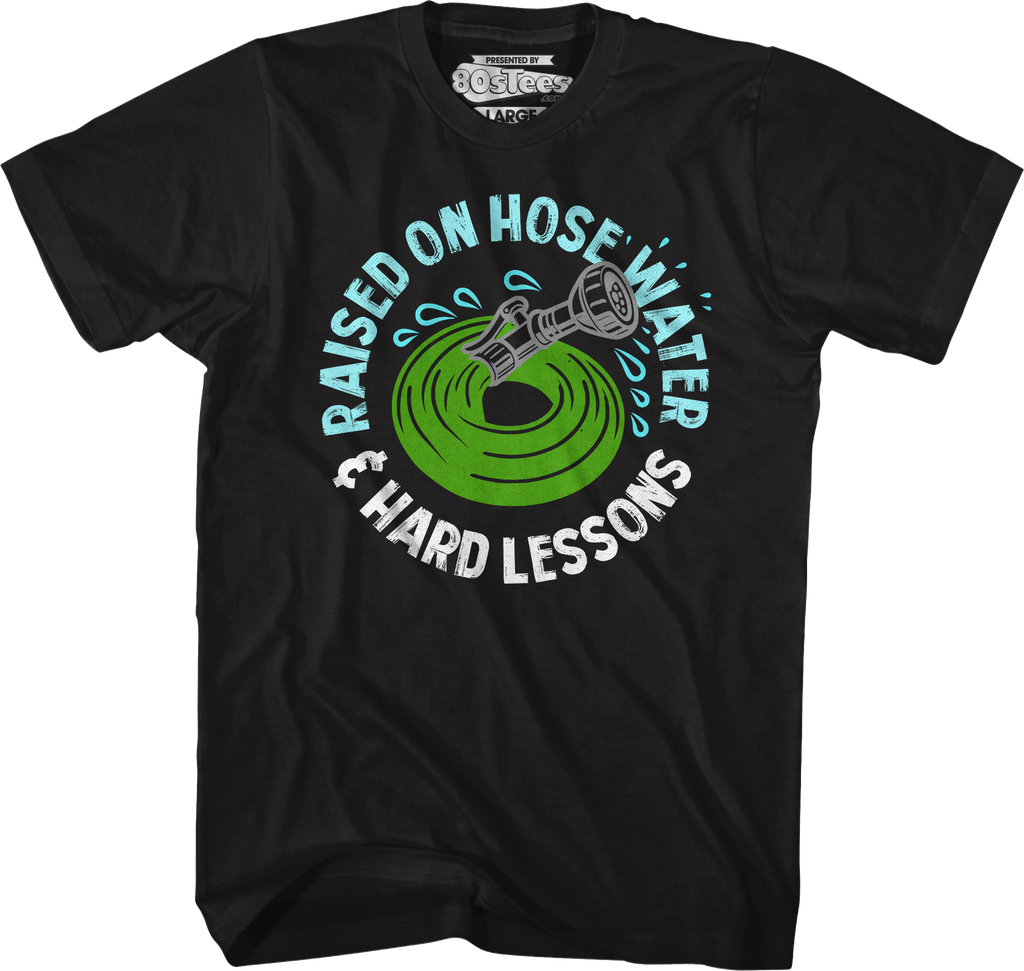 Raised On Hose Water & Hard Lessons T-Shirt Hoodie, Sweatshirt | CiraTrend.com (Image 1)